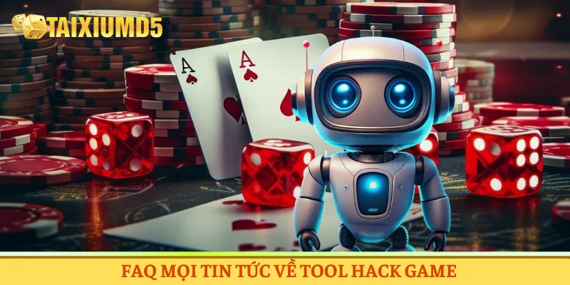 FAQ mọi tin tức về tool hack game