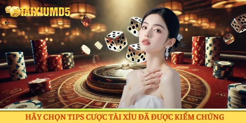 Hãy chọn tips cược tài xỉu đã được kiểm chứng