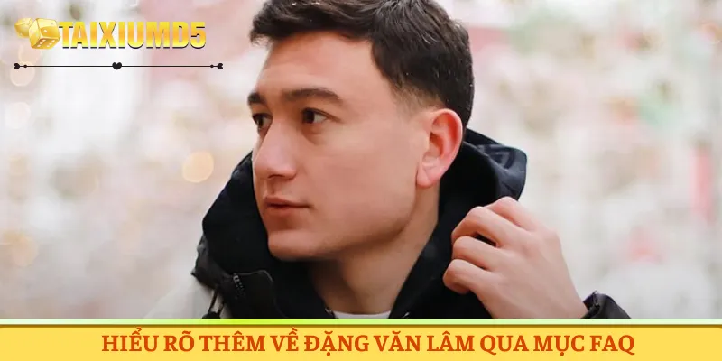 Hiểu rõ thêm về Đặng Văn Lâm qua mục FAQ