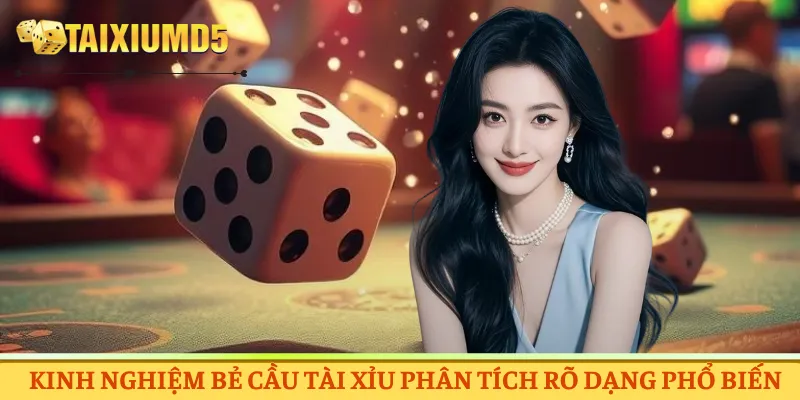 Kinh nghiệm bẻ cầu tài xỉu phân tích rõ dạng phổ biến