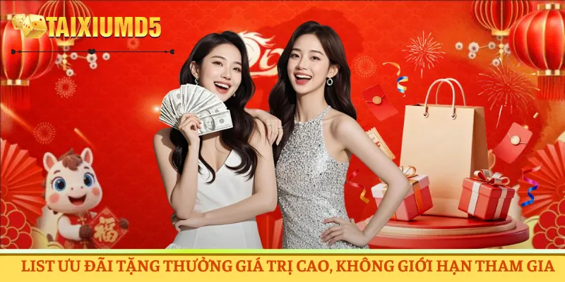List ưu đãi tặng thưởng giá trị cao, không giới hạn tham gia