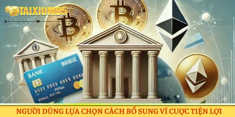 Người dùng lựa chọn cách bổ sung ví cược tiện lợi
