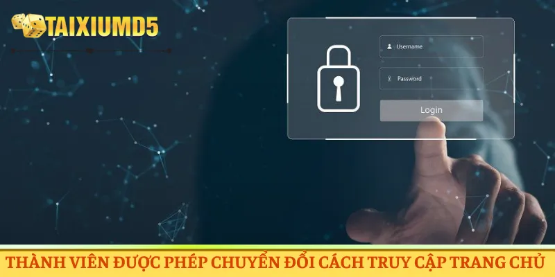 Thành viên được phép chuyển đổi cách truy cập trang chủ