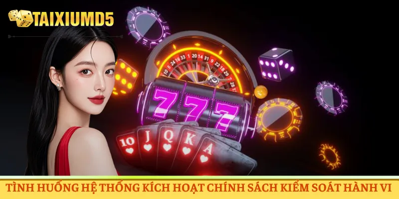 Tình huống hệ thống kích hoạt chính sách kiểm soát hành vi